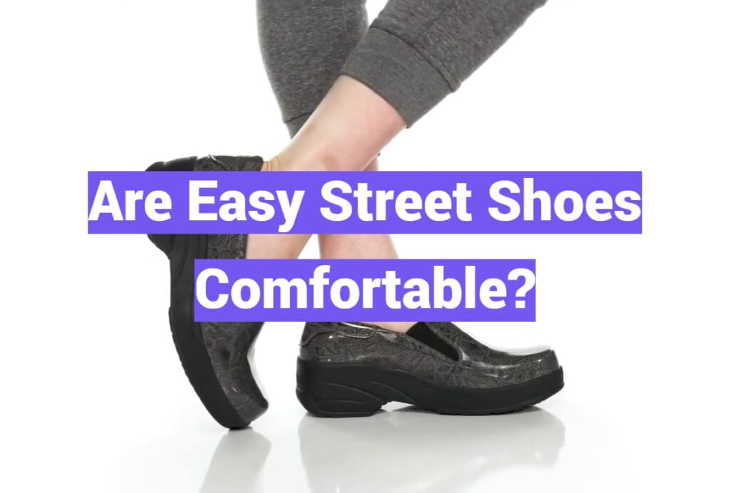 Are Easy Street Shoes Comfortable?