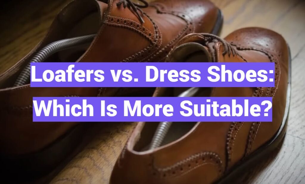 Loafers vs. Dress Shoes: Which Is More Suitable?