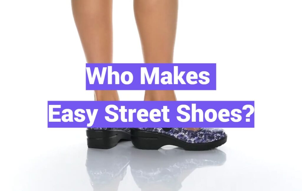 Who Makes Easy Street Shoes?