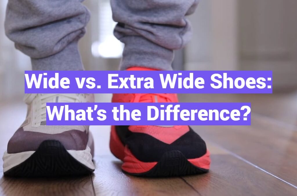 Wide vs. Extra Wide Shoes: What’s the Difference?
